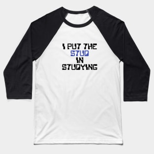 I put the Stud in the Studying Baseball T-Shirt